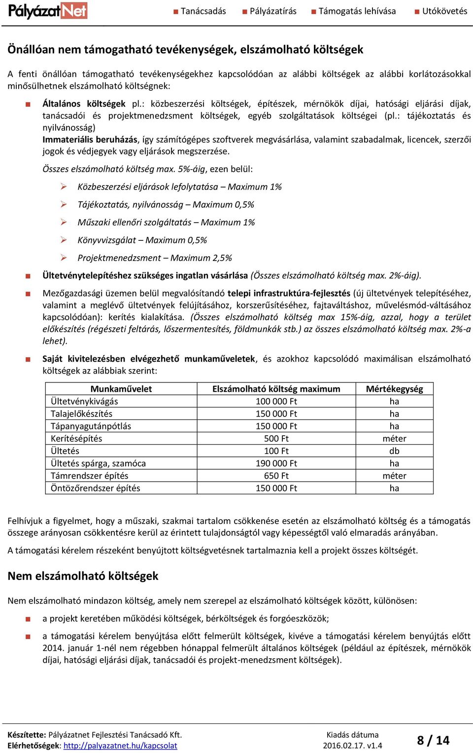 : közbeszerzési költségek, építészek, mérnökök díjai, hatósági eljárási díjak, tanácsadói és projektmenedzsment költségek, egyéb szolgáltatások költségei (pl.