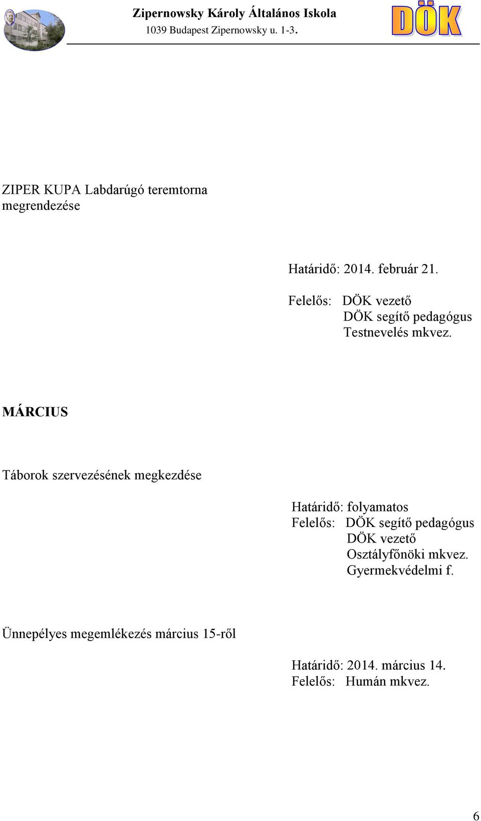 MÁRCIUS Táborok szervezésének megkezdése Felelős: Osztályfőnöki