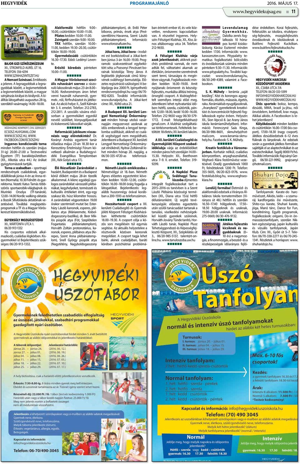 18.00. Egészség- és Családvédő Országos Egyesület ECSOSZ (közhasznú, nonprofit, civil szervezet) ecsosz.hu@gmail.com www.ecsosz.hu, www. facebook.