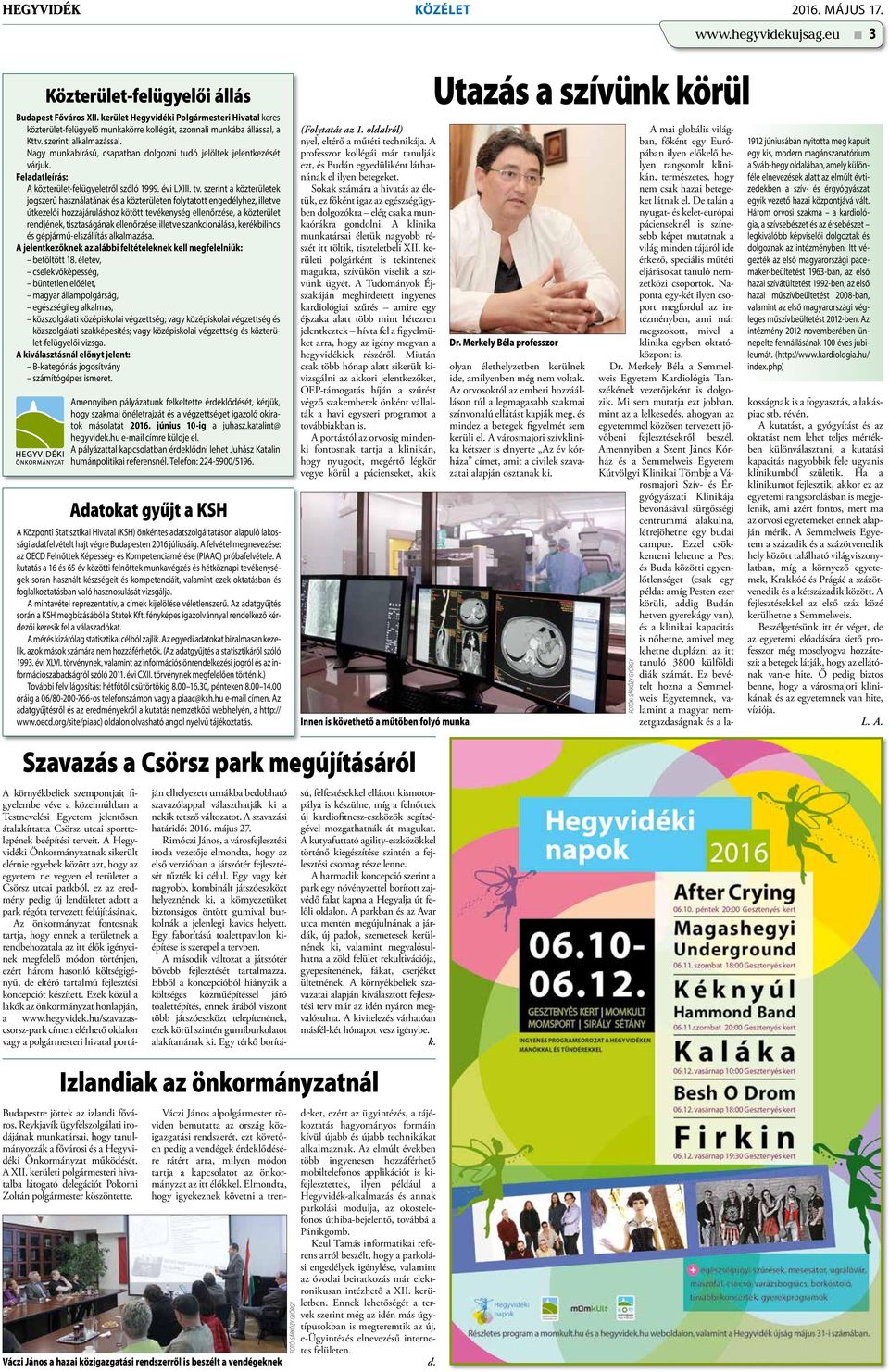 Nagy munkabírású, csapatban dolgozni tudó jelöltek jelentkezését várjuk. Feladatleírás: A közterület-felügyeletről szóló 1999. évi LXIII. tv.