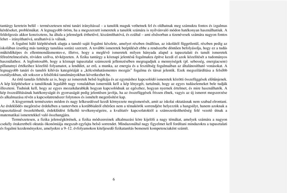 A feldolgozás akkor konzisztens, ha általa a jelenségek érthetővé, kiszámíthatóvá, és ezáltal ami elsősorban a tizenévesek számára nagyon fontos lehet irányíthatóvá, uralhatóvá is válnak.