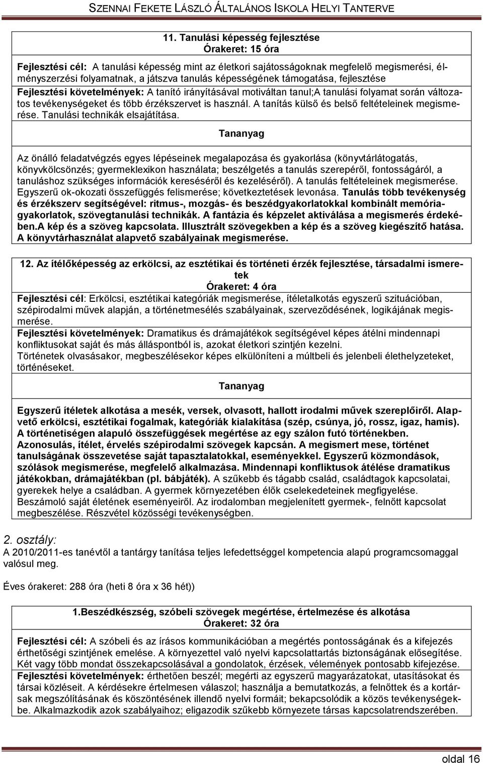 A tanítás külső és belső feltételeinek megismerése. Tanulási technikák elsajátítása.