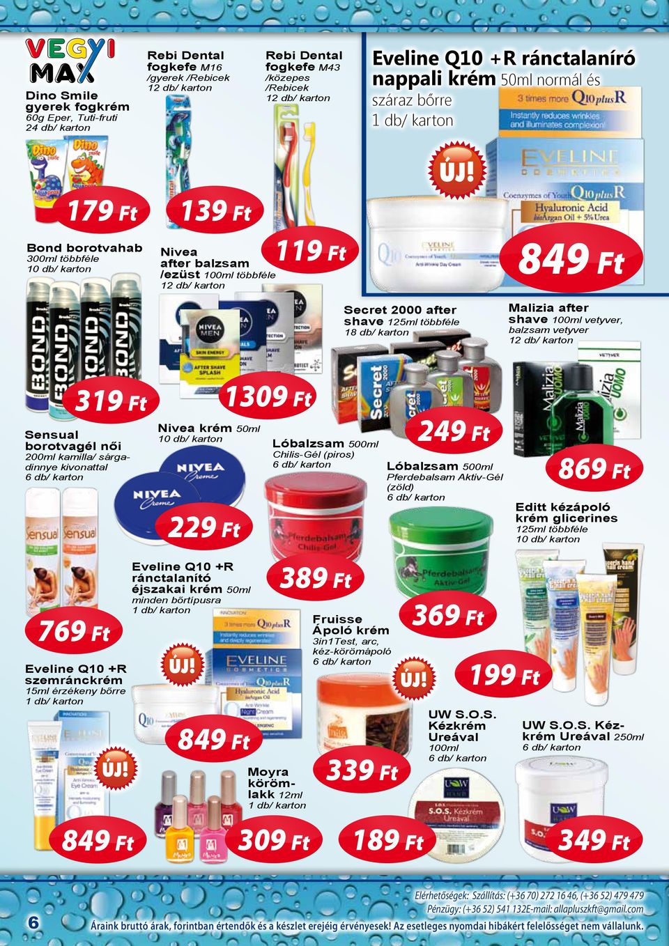 Ft Nivea krém 50ml Sensual borotvagél női Chilis-Gél (piros) 200ml kamilla/ sárgadinnye kivonattal 249 Ft Lóbalzsam 500ml Pferdebalsam Aktiv-Gél (zöld) 229 Ft minden bőrtípusra Eveline Q10 +R
