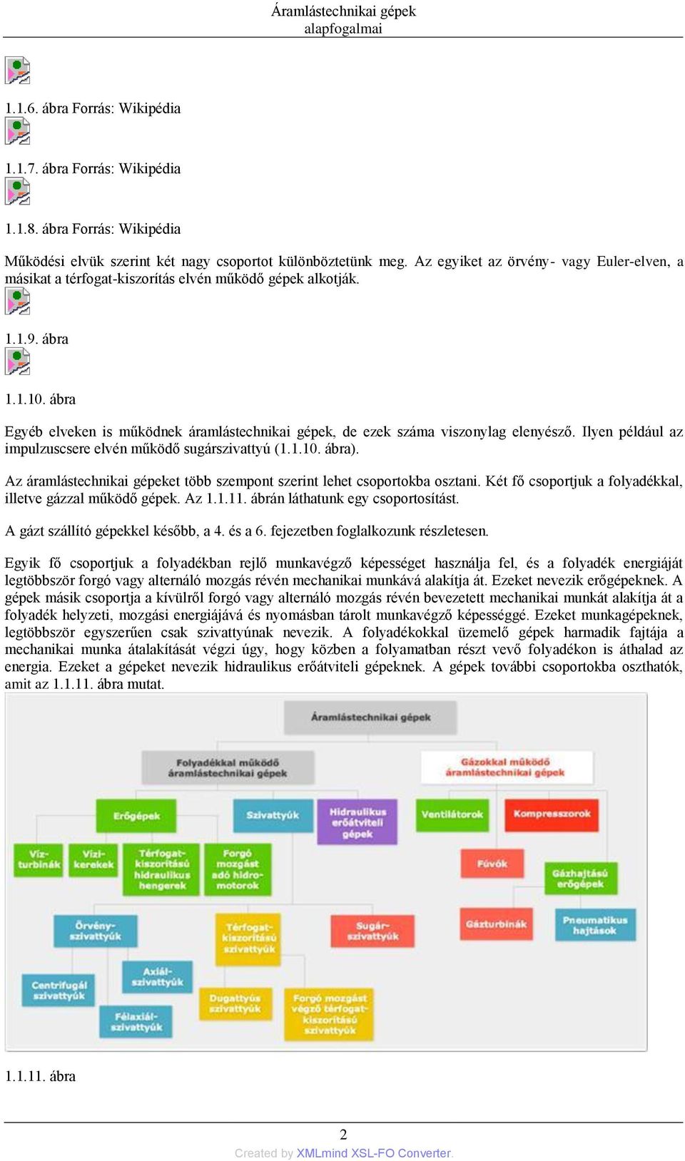 ábra Egyéb elveken is működnek áramlástechnikai gépek, de ezek száma viszonylag elenyésző. Ilyen például az impulzuscsere elvén működő sugárszivattyú (1.1.10. ábra).