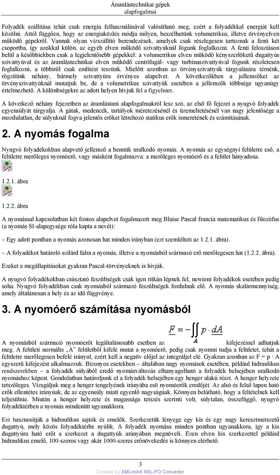 Vannak olyan vízszállító berendezések, amelyek csak részlegesen tartoznak a fenti két csoportba, így azokkal külön, az egyéb elven működő szivattyúknál fogunk foglalkozni.