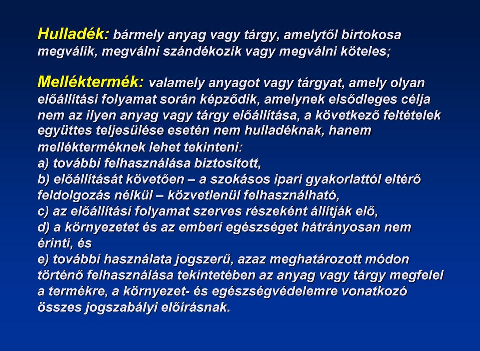 felhasználása biztosított, b) előállítását követően a szokásos ipari gyakorlattól eltérő feldolgozás nélkül közvetlenül felhasználható, c) az előállítási folyamat szerves részeként állítják elő, d) a