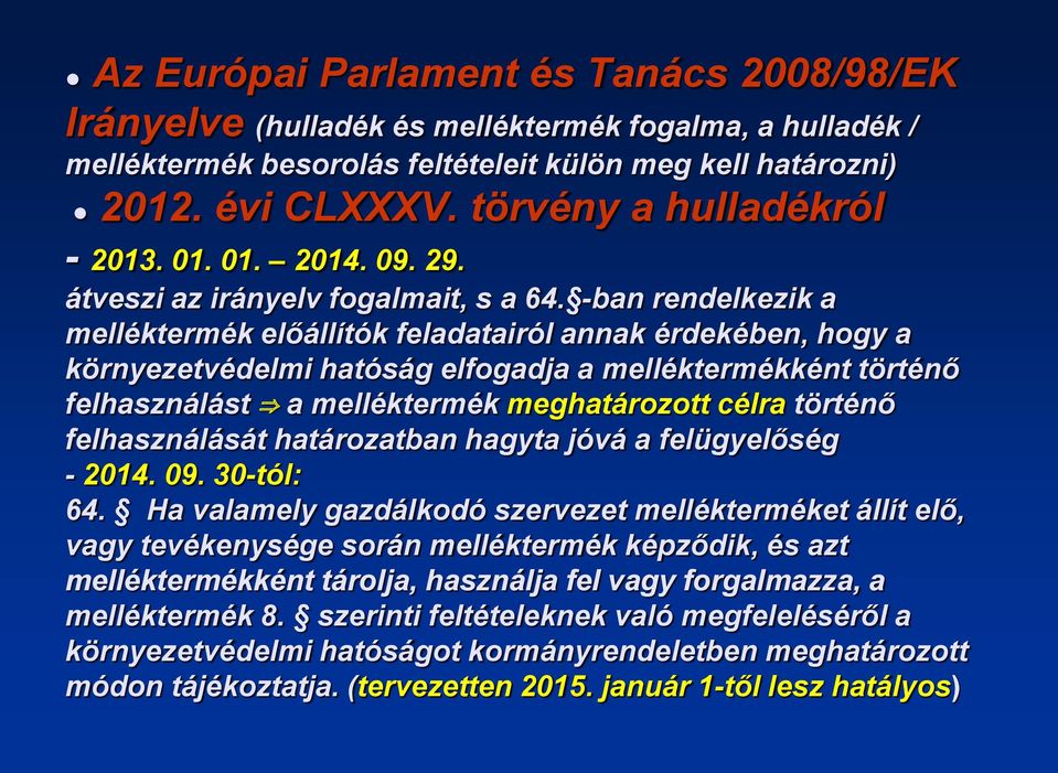 -ban rendelkezik a melléktermék előállítók feladatairól annak érdekében, hogy a környezetvédelmi hatóság elfogadja a melléktermékként történő felhasználást a melléktermék meghatározott célra történő