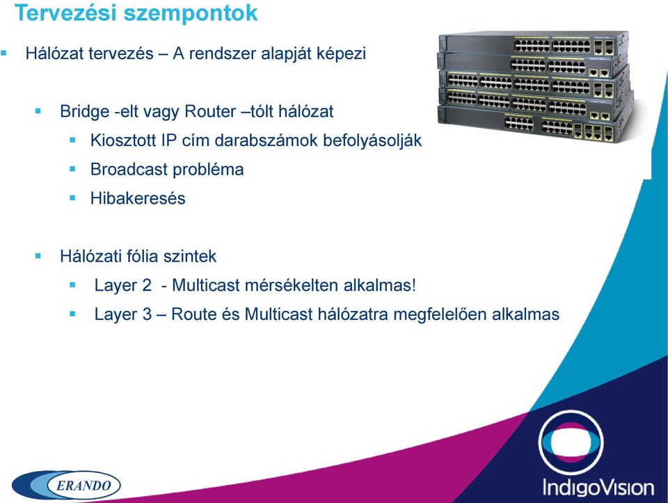Broadcast probléma Hibakeresés Hálózati fólia szintek Layer 2 - Multicast