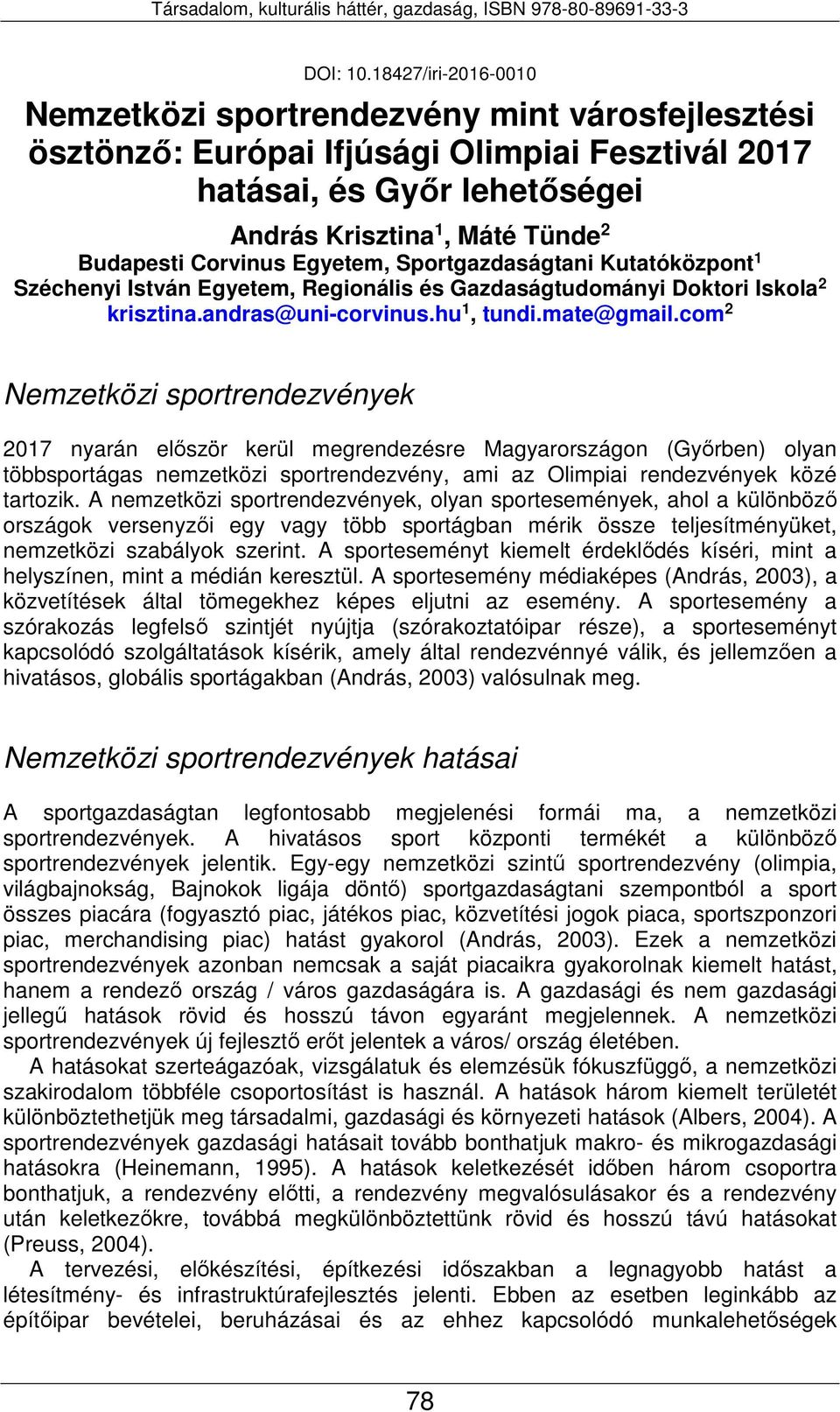 Corvinus Egyetem, Sportgazdaságtani Kutatóközpont 1 Széchenyi István Egyetem, Regionális és Gazdaságtudományi Doktori Iskola 2 krisztina.andras@uni-corvinus.hu 1, tundi.mate@gmail.