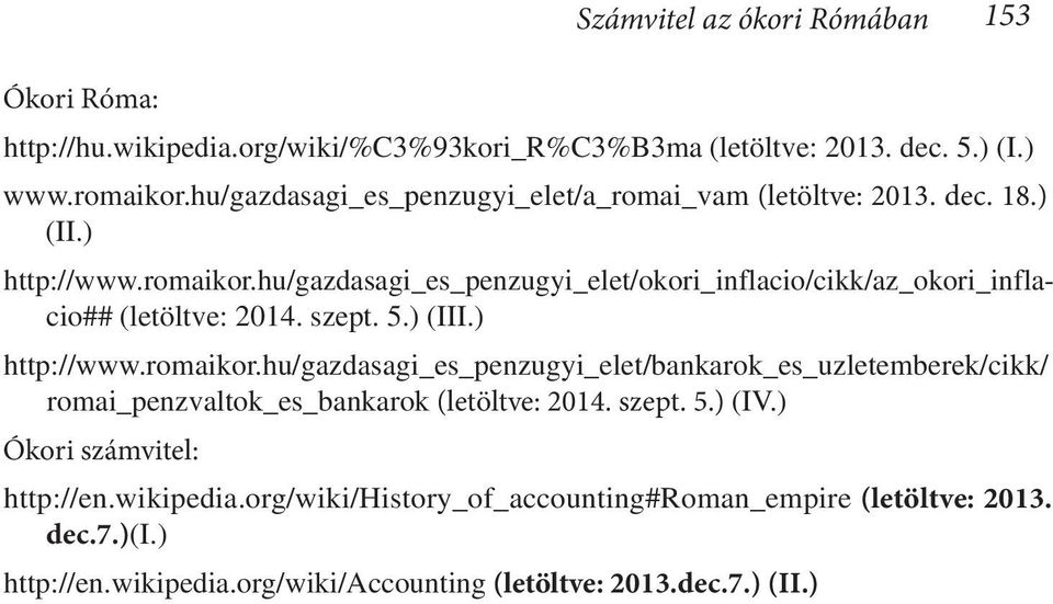 hu/gazdasagi_es_penzugyi_elet/okori_inflacio/cikk/az_okori_inflacio## (letöltve: 2014. szept. 5.) (III.) http://www.romaikor.