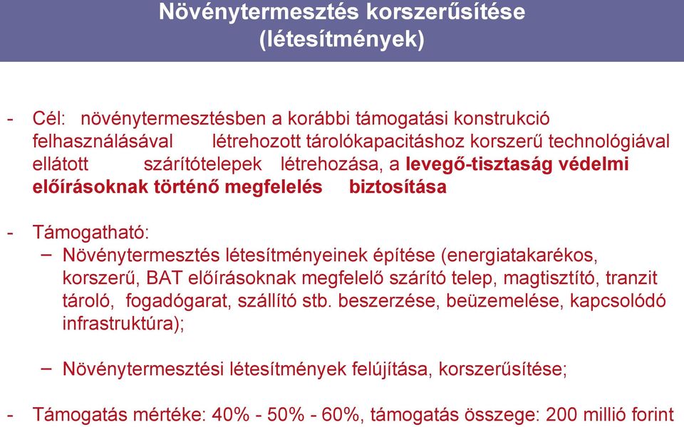 létesítményeinek építése (energiatakarékos, korszerű, BAT előírásoknak megfelelő szárító telep, magtisztító, tranzit tároló, fogadógarat, szállító stb.