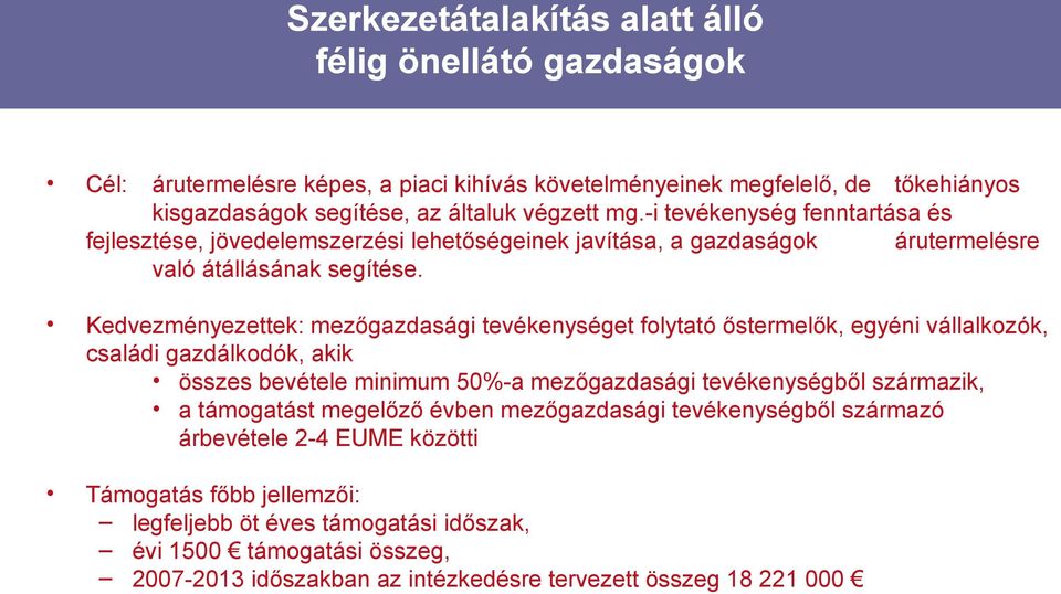 Kedvezményezettek: mezőgazdasági tevékenységet folytató őstermelők, egyéni vállalkozók, családi gazdálkodók, akik összes bevétele minimum 50%-a mezőgazdasági tevékenységből származik, a