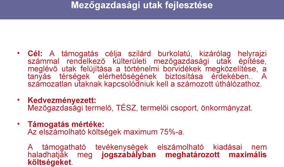 . A számozatlan utaknak kapcsolódniuk kell a számozott úthálózathoz. Kedvezményezett: Mezőgazdasági termelő, TÉSZ, termelői csoport, önkormányzat.