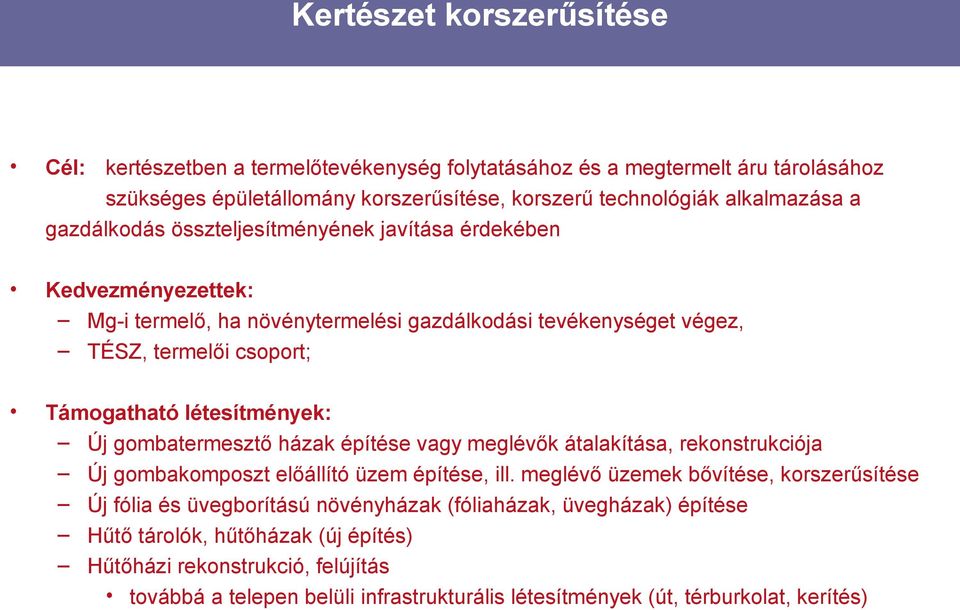 Új gombatermesztő házak építése vagy meglévők átalakítása, rekonstrukciója Új gombakomposzt előállító üzem építése, ill.