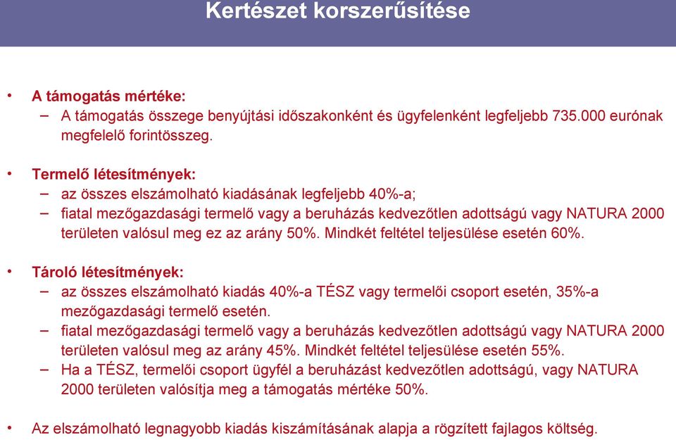 Mindkét feltétel teljesülése esetén 60%. Tároló létesítmények: az összes elszámolható kiadás 40%-a TÉSZ vagy termelői csoport esetén, 35%-a mezőgazdasági termelő esetén.