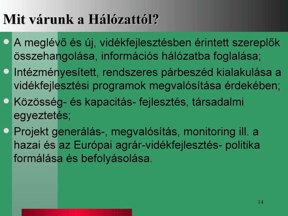 Intézményesített, rendszeres párbeszéd kialakulása a vidékfejlesztési programok megvalósítása érdekében;