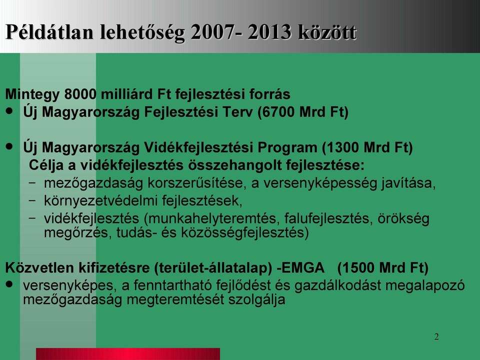 környezetvédelmi fejlesztések, vidékfejlesztés (munkahelyteremtés, falufejlesztés, örökség megőrzés, tudás- és közösségfejlesztés) Közvetlen