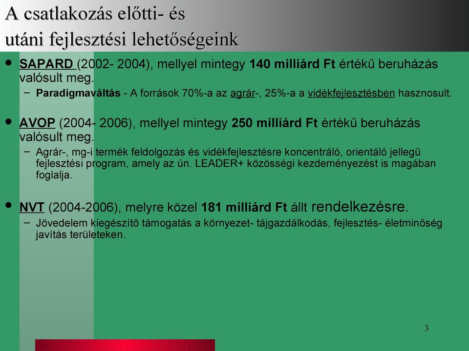 AVOP (2004-2006), mellyel mintegy 250 milliárd Ft értékű beruházás valósult meg.