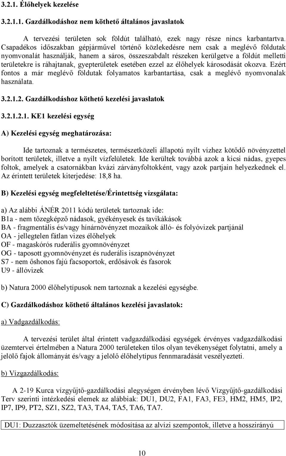 ráhajtanak, gyepterületek esetében ezzel az élőhelyek károsodását okozva. Ezért fontos a már meglévő földutak folyamatos karbantartása, csak a meglévő nyomvonalak használata. 3.2.