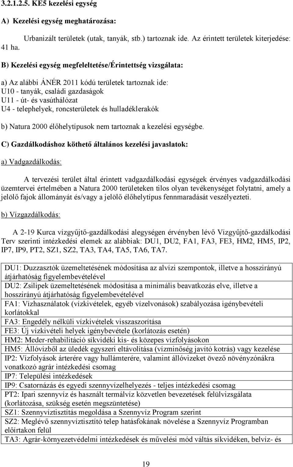 vasúthálózat U4 - telephelyek, roncsterületek és hulladéklerakók b) Natura 2000 élőhelytípusok nem tartoznak a kezelési egységbe.