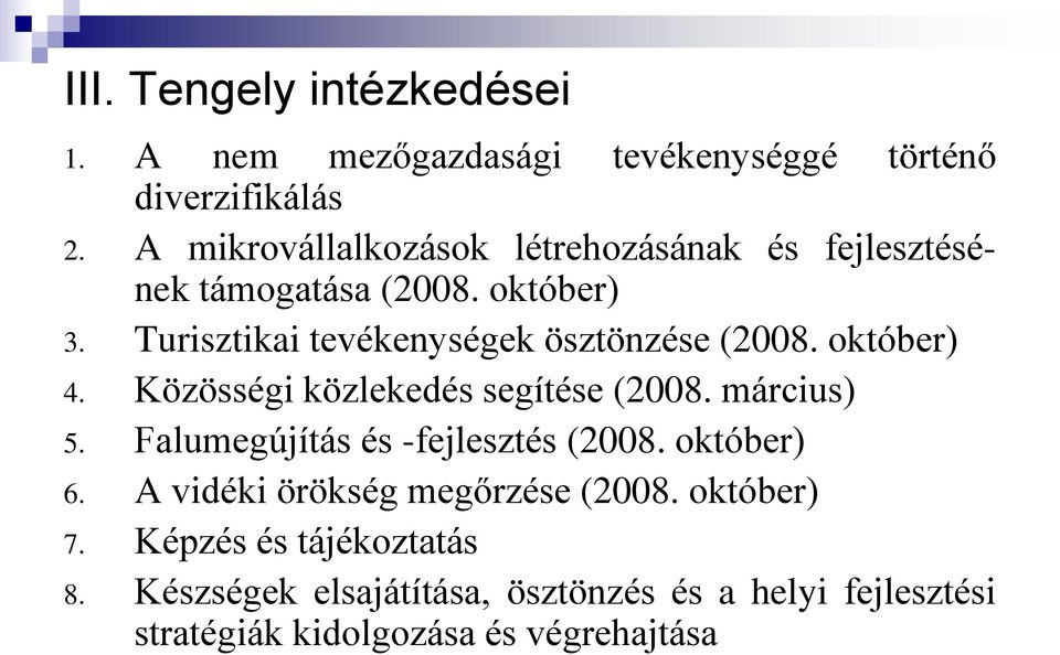 Turisztikai tevékenységek ösztönzése (2008. október) 4. Közösségi közlekedés segítése (2008. március) 5.