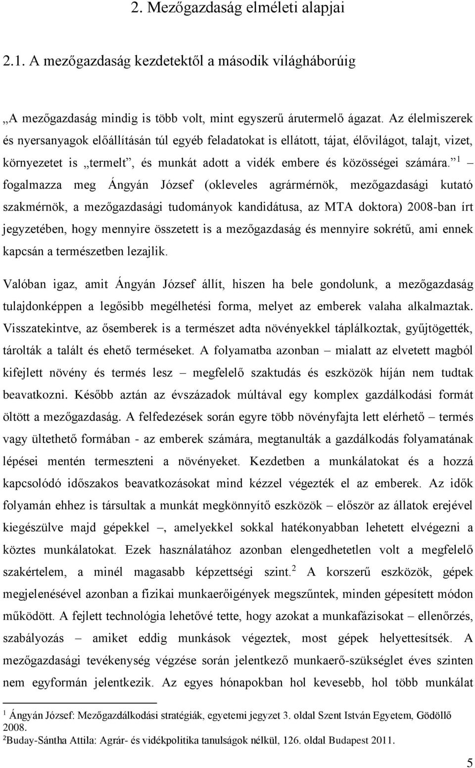 1 fogalmazza meg Ángyán József (okleveles agrármérnök, mezőgazdasági kutató szakmérnök, a mezőgazdasági tudományok kandidátusa, az MTA doktora) 2008-ban írt jegyzetében, hogy mennyire összetett is a