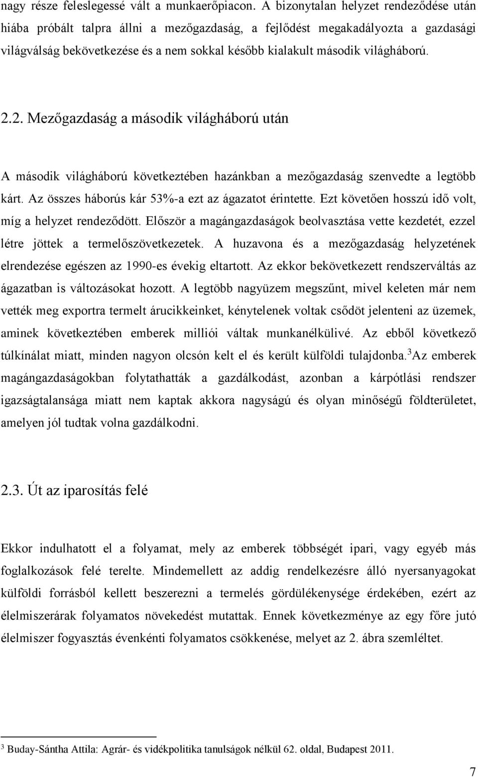 2.2. Mezőgazdaság a második világháború után A második világháború következtében hazánkban a mezőgazdaság szenvedte a legtöbb kárt. Az összes háborús kár 53%-a ezt az ágazatot érintette.