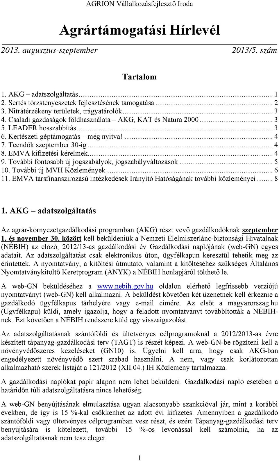 Teendők szeptember 30-ig... 4 8. EMVA kifizetési kérelmek... 4 9. További fontosabb új jogszabályok, jogszabályváltozások... 5 10. További új MVH Közlemények... 6 11.