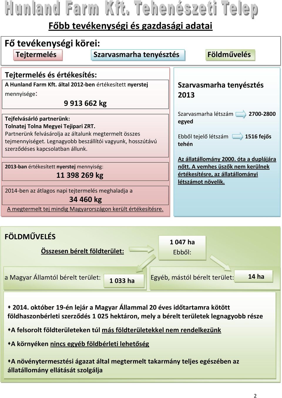 Legnagyobb beszállítói vagyunk, hosszútávú szerződéses kapcsolatban állunk.