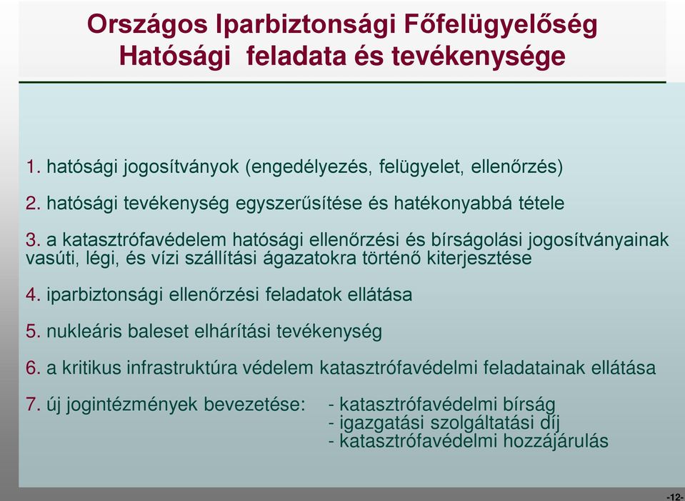 a katasztrófavédelem hatósági ellenőrzési és bírságolási jogosítványainak vasúti, légi, és vízi szállítási ágazatokra történő kiterjesztése 4.