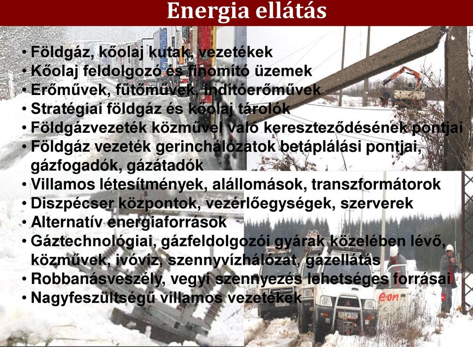 létesítmények, alállomások, transzformátorok Diszpécser központok, vezérlőegységek, szerverek Alternatív energiaforrások Gáztechnológiai, gázfeldolgozói