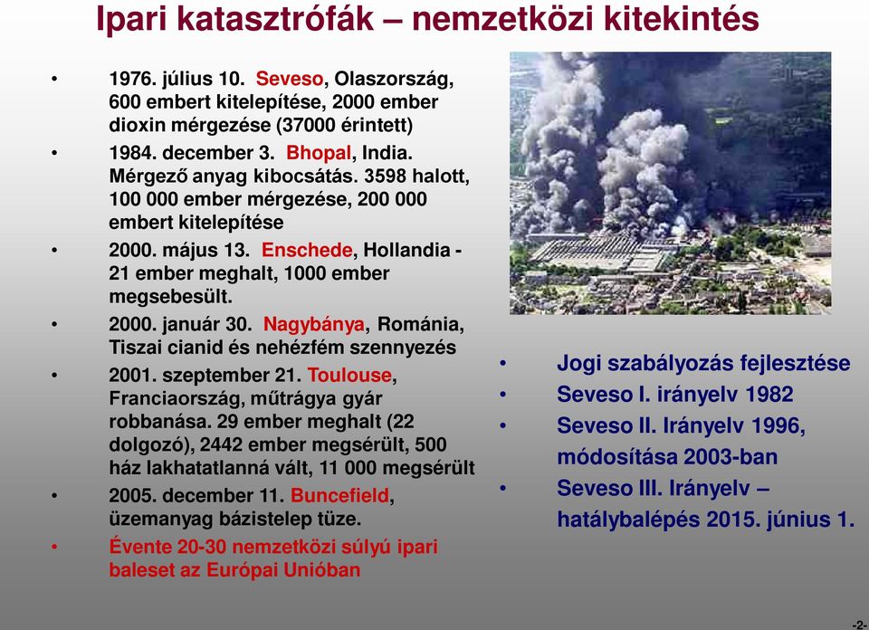 Nagybánya, Románia, Tiszai cianid és nehézfém szennyezés 2001. szeptember 21. Toulouse, Franciaország, műtrágya gyár robbanása.