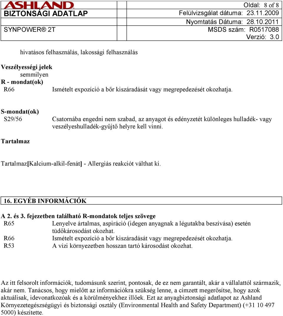 Tartalmaz Tartalmaz[Kalcium-alkil-fenát] - Allergiás reakciót válthat ki. 16. EGYÉB INFORMÁCIÓK A 2. és 3.