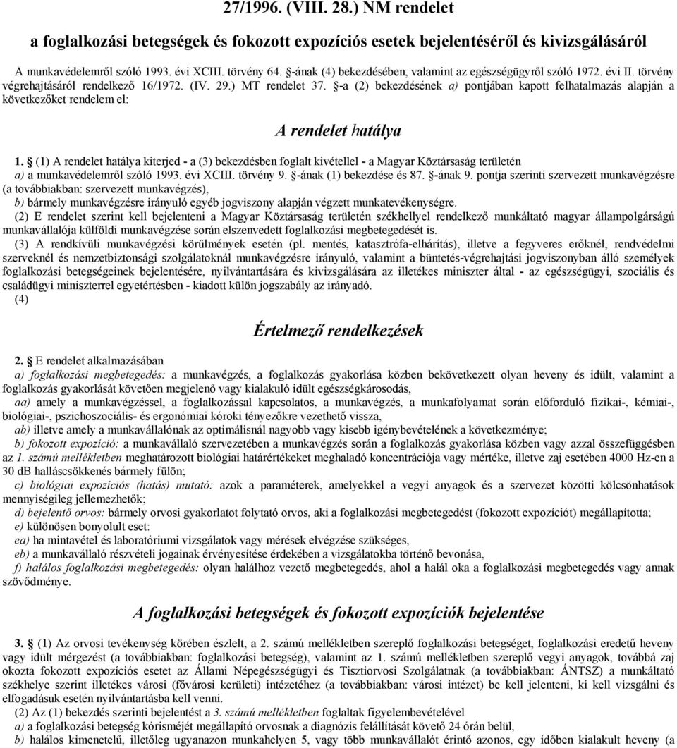 -a (2) bekezdésének a) pontjában kapott felhatalmazás alapján a következőket rendelem el: A rendelet hatálya 1.