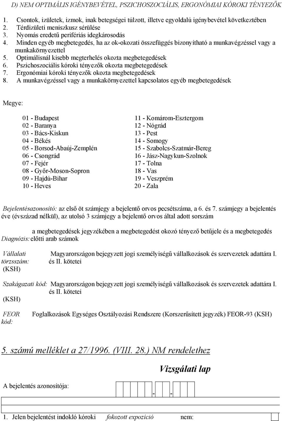 Optimálisnál kisebb megterhelés okozta megbetegedések 6. Pszichoszociális kóroki tényezők okozta megbetegedések 7. Ergonómiai kóroki tényezők okozta megbetegedések 8.