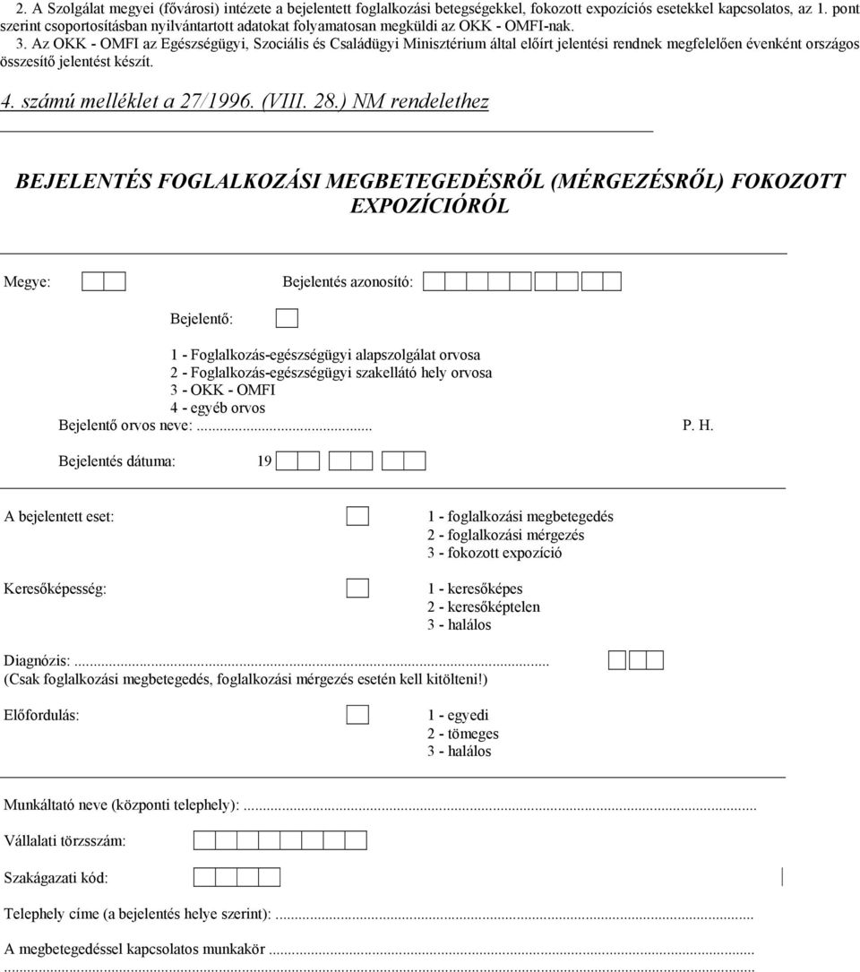 Az OKK - OMFI az Egészségügyi, Szociális és Családügyi Minisztérium által előírt jelentési rendnek megfelelően évenként országos összesítő jelentést készít. 4. számú melléklet a 27/1996. (VIII. 28.