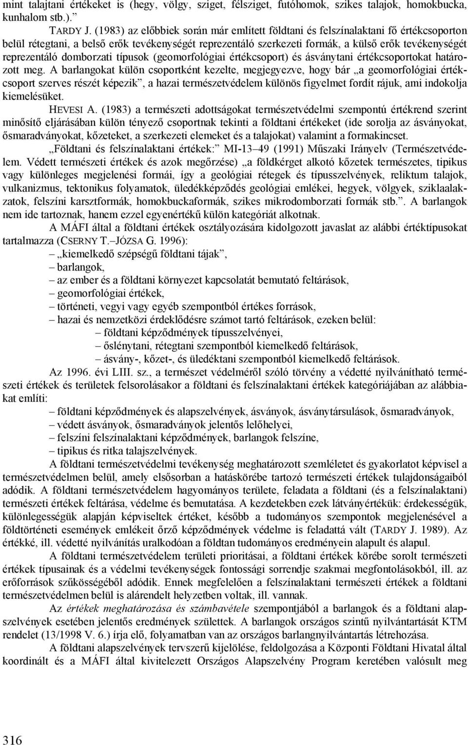 domborzati típusok (geomorfológiai értékcsoport) és ásványtani értékcsoportokat határozott meg.