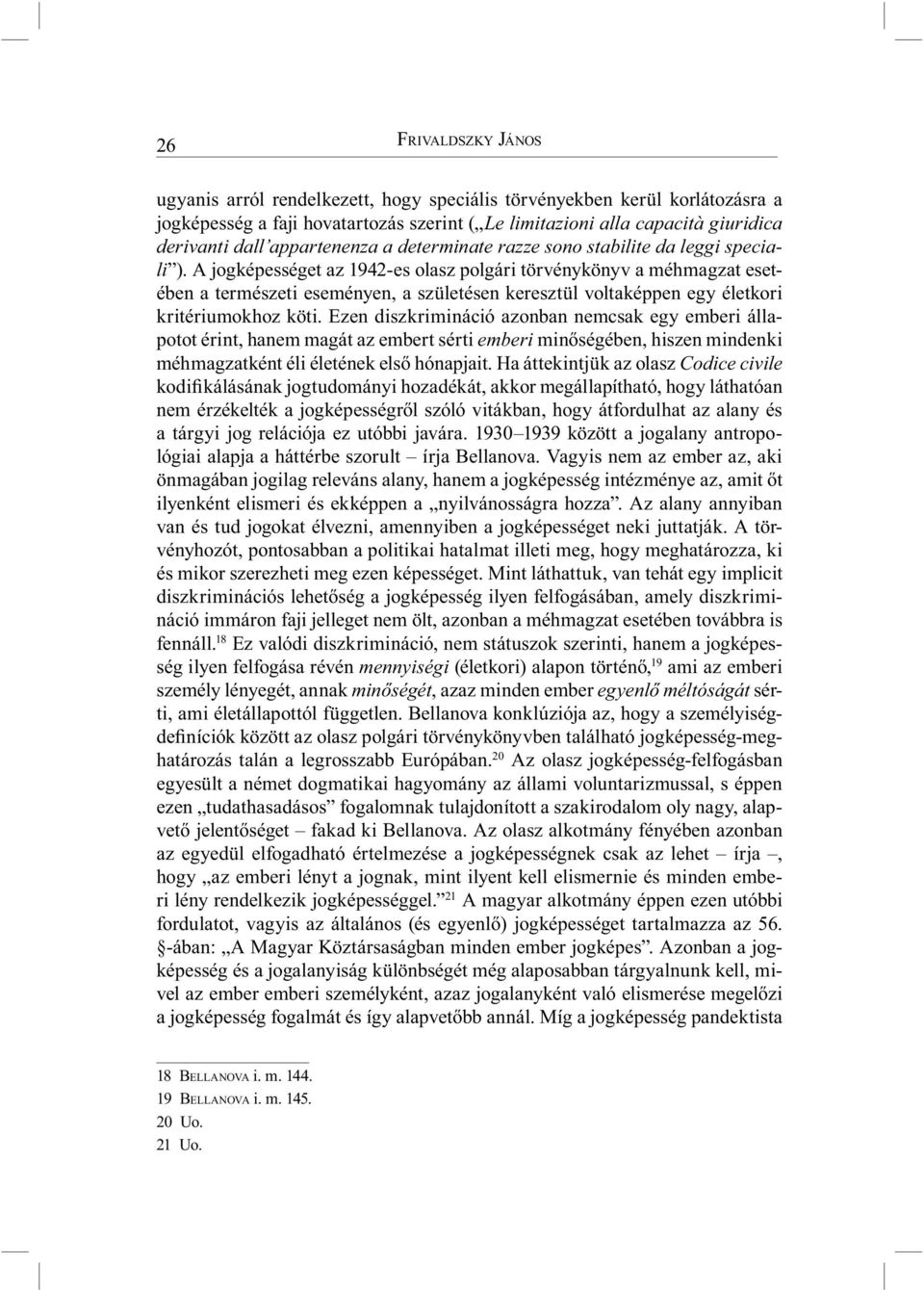 A jogképességet az 1942-es olasz polgári törvénykönyv a méhmagzat esetében a természeti eseményen, a születésen keresztül voltaképpen egy életkori kritériumokhoz köti.