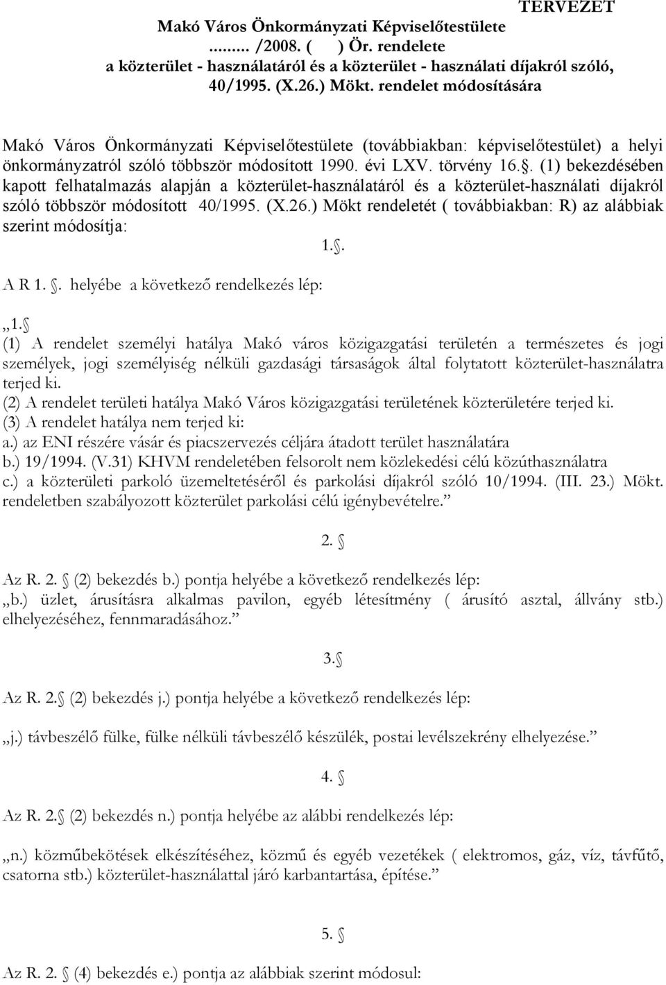 . (1) bekezdésében kapott felhatalmazás alapján a közterület-használatáról és a közterület-használati díjakról szóló többször módosított 40/1995. (X.26.