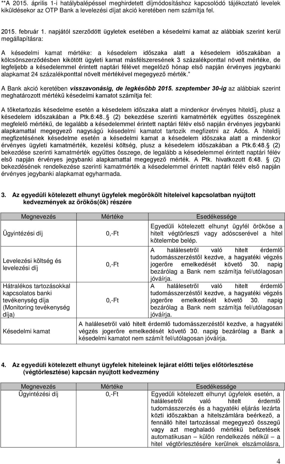 ügyleti másfélszeresének 3 százalékponttal növelt mértéke, de legfeljebb a késedelemmel érintett naptári félévet megelőző hónap első napján érvényes jegybanki alap 24 százalékponttal növelt