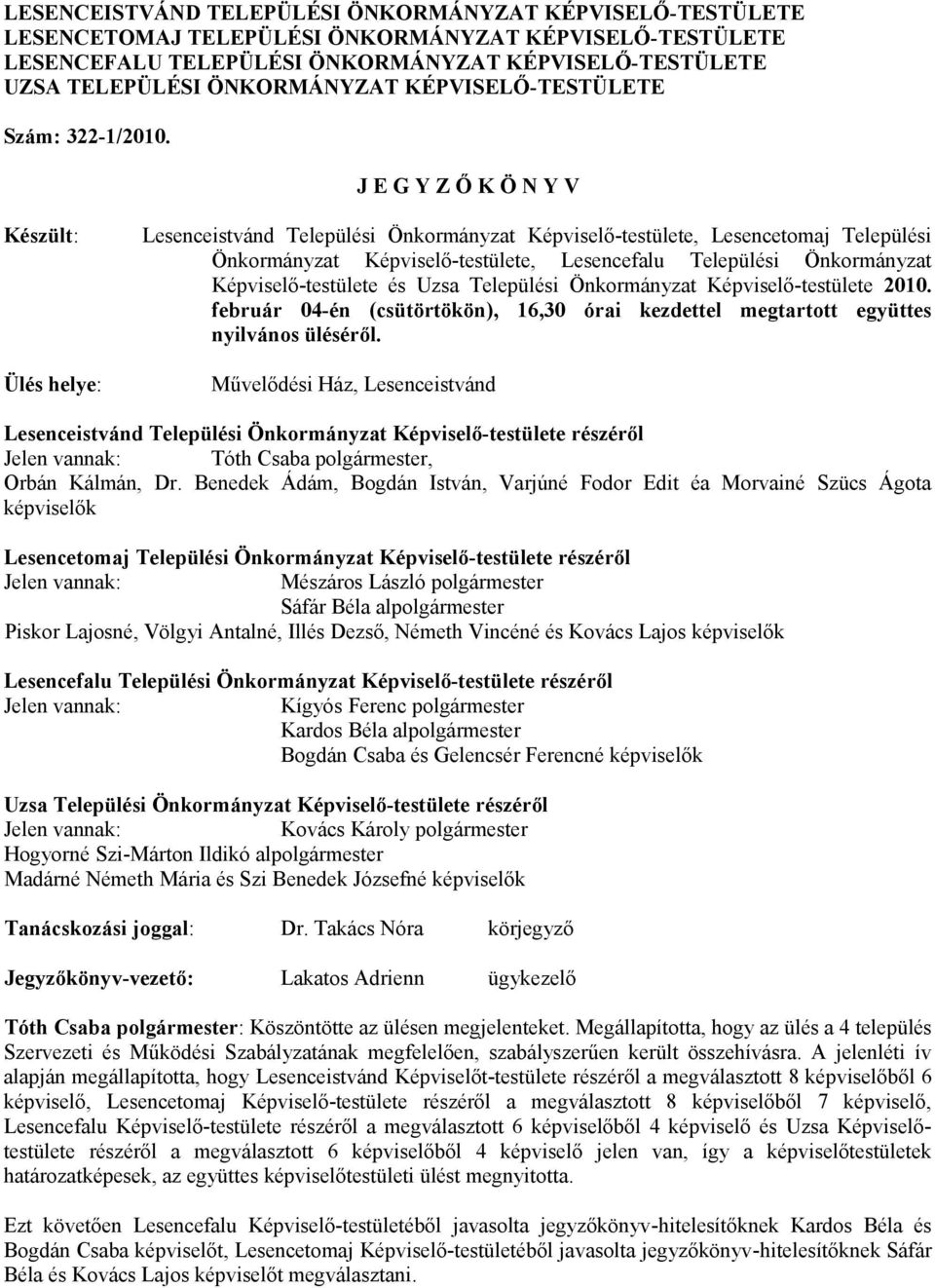 J E G Y Z Ő K Ö N Y V Készült: Ülés helye: Lesenceistvánd Települési Önkormányzat Képviselő-testülete, Lesencetomaj Települési Önkormányzat Képviselő-testülete, Lesencefalu Települési Önkormányzat