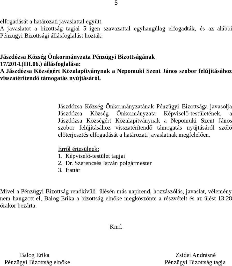 Jászdózsa Község Önkormányzatának Pénzügyi Bizottsága javasolja Jászdózsa Község Önkormányzata Képviselő-testületének, a Jászdózsa Községért Közalapítványnak a Nepomuki Szent János szobor