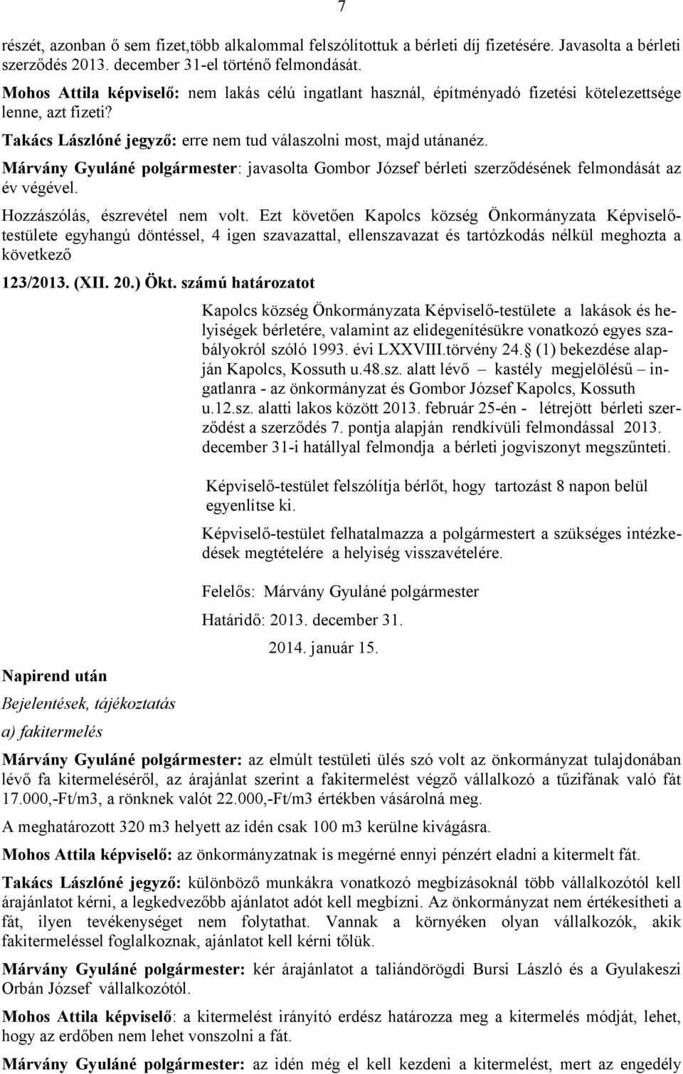 Márvány Gyuláné polgármester: javasolta Gombor József bérleti szerződésének felmondását az év végével. 123/2013. (XII. 20.) Ökt.