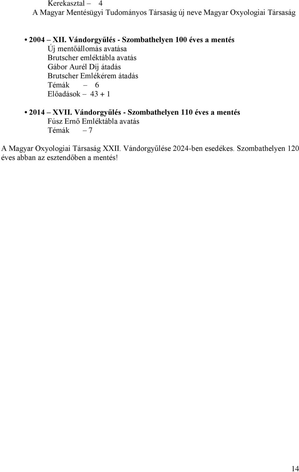 Brutscher Emlékérem átadás Témák 6 Előadások 43 + 1 2014 XVII.
