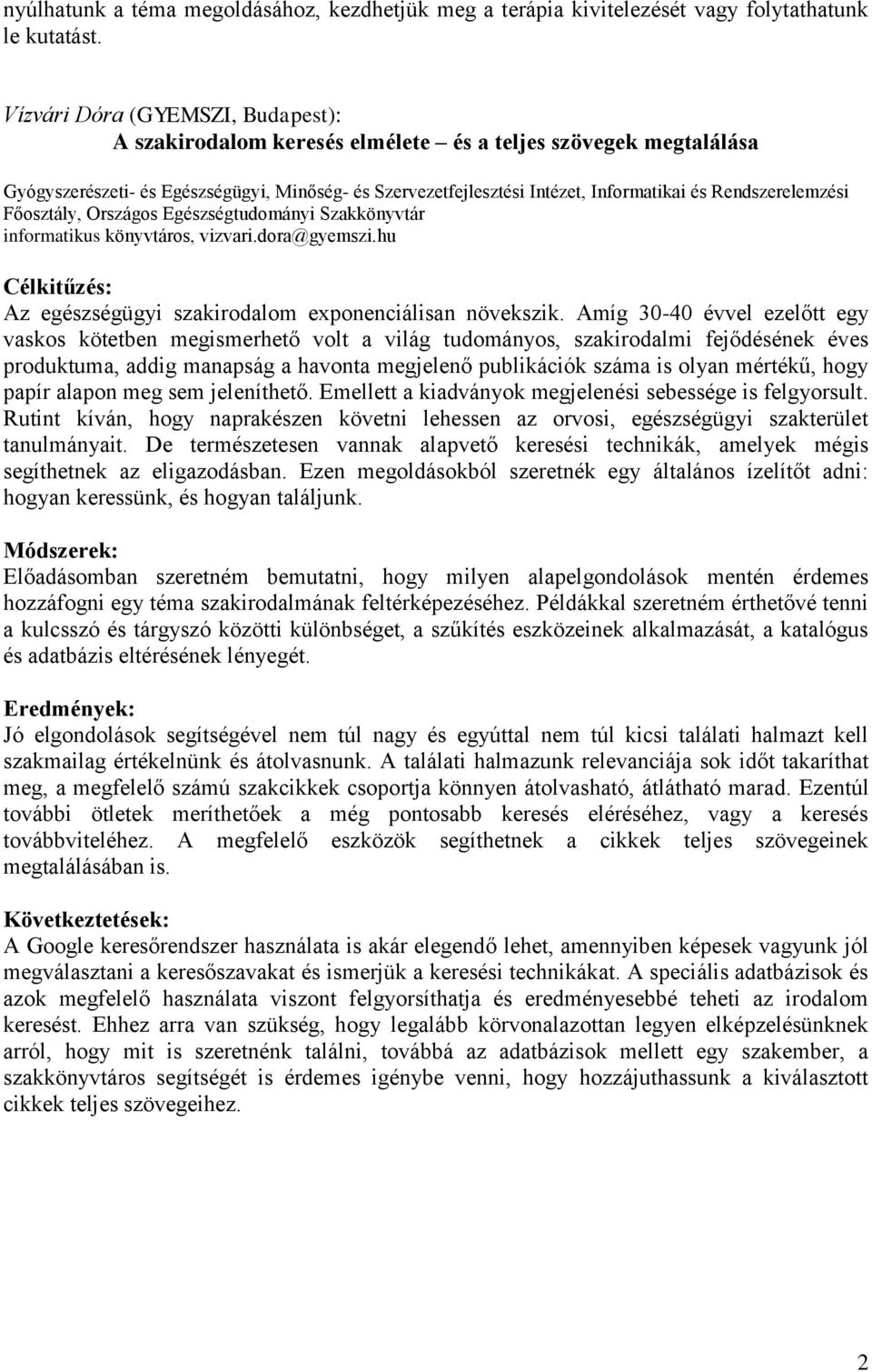 Rendszerelemzési Főosztály, Országos Egészségtudományi Szakkönyvtár informatikus könyvtáros, vizvari.dora@gyemszi.hu Célkitűzés: Az egészségügyi szakirodalom exponenciálisan növekszik.