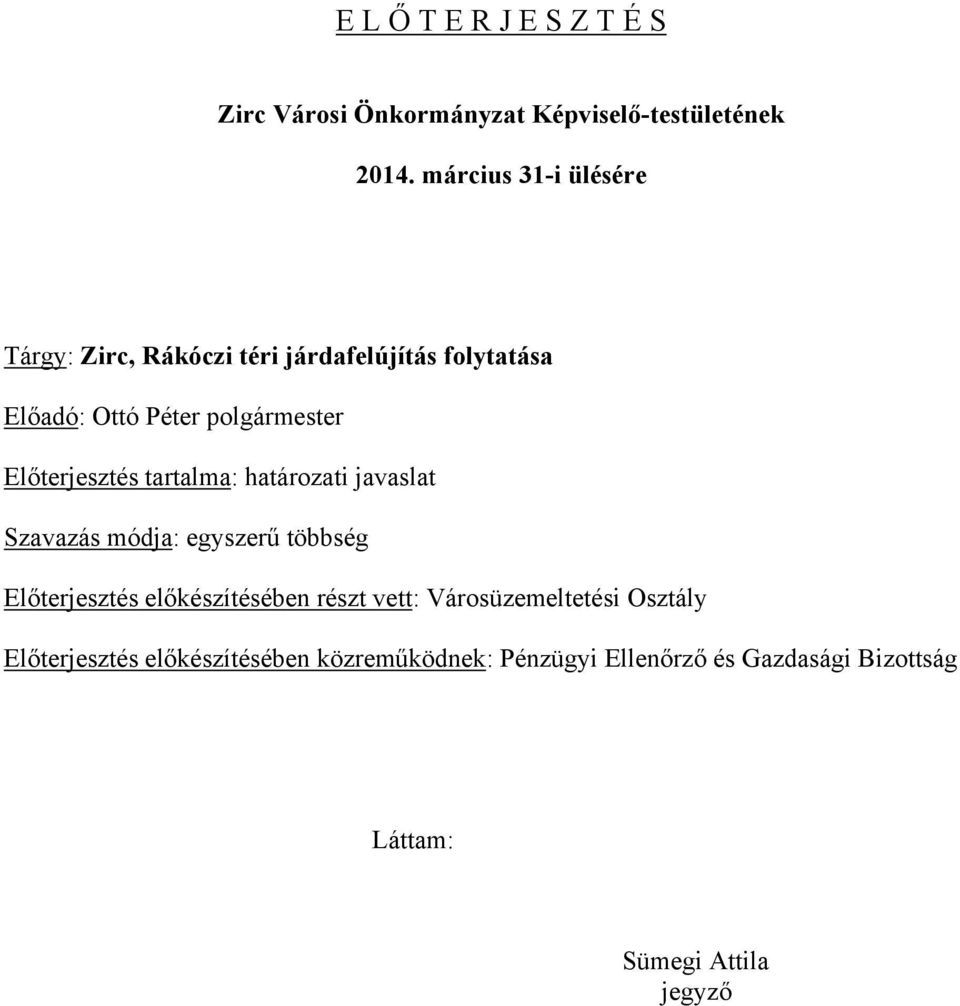 Előterjesztés tartalma: határozati javaslat Szavazás módja: egyszerű többség Előterjesztés előkészítésében