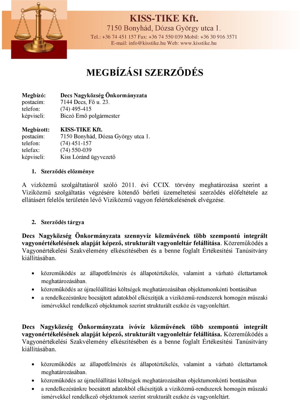 törvény meghatározása szerint a Víziközmű szolgáltatás végzésére kötendő bérleti üzemeltetési szerződés előfeltétele az ellátásért felelős területén lévő Víziközmű vagyon felértékelésének elvégzése.