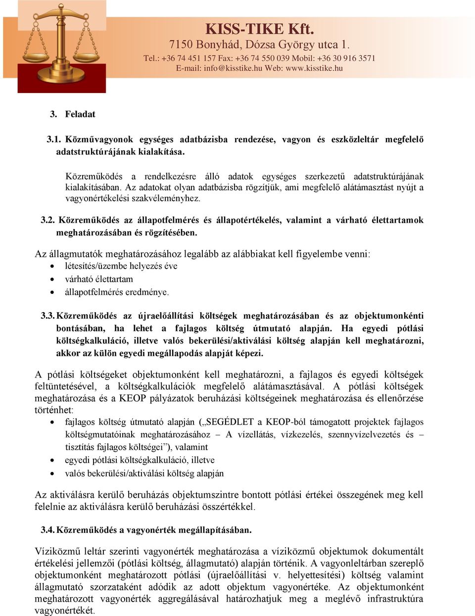 Az adatokat olyan adatbázisba rögzítjük, ami megfelelő alátámasztást nyújt a vagyonértékelési szakvéleményhez. 3.2.