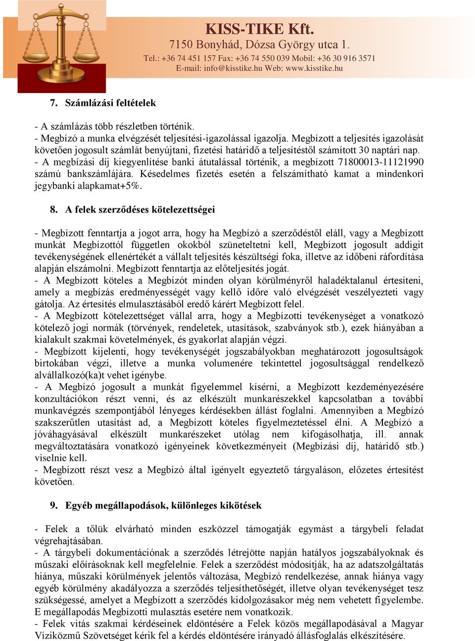 - A megbízási díj kiegyenlítése banki átutalással történik, a megbízott 71800013-11121990 számú bankszámlájára. Késedelmes fizetés esetén a felszámítható kamat a mindenkori jegybanki alapkamat+5%. 8.
