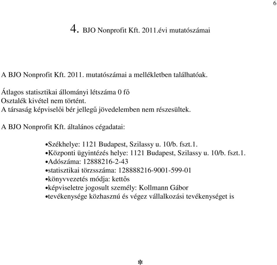 A BJO Nonprofit Kft. általános cégadatai: Székhelye: 11